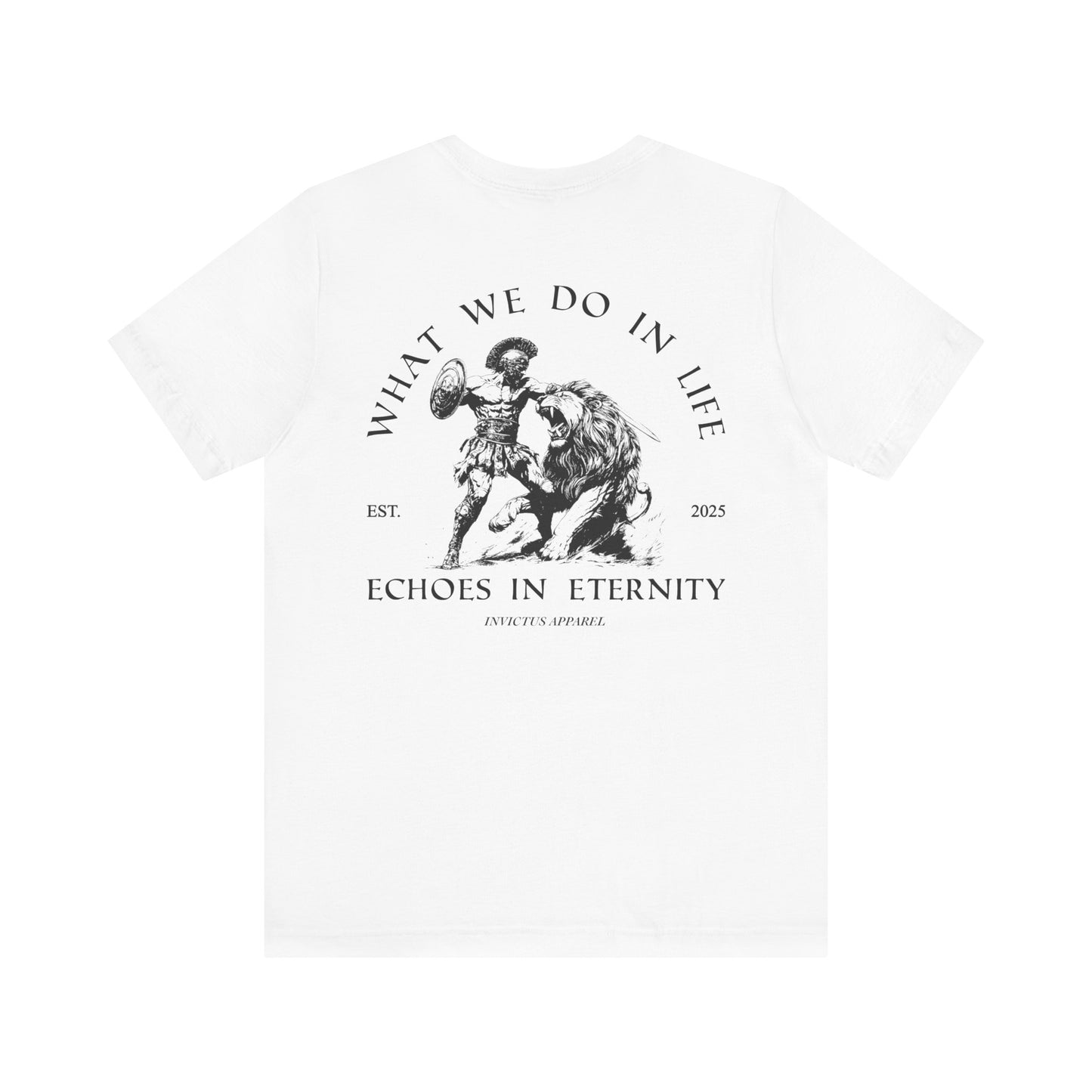 What We Do In Life Echoes In Eternity T-Shirt